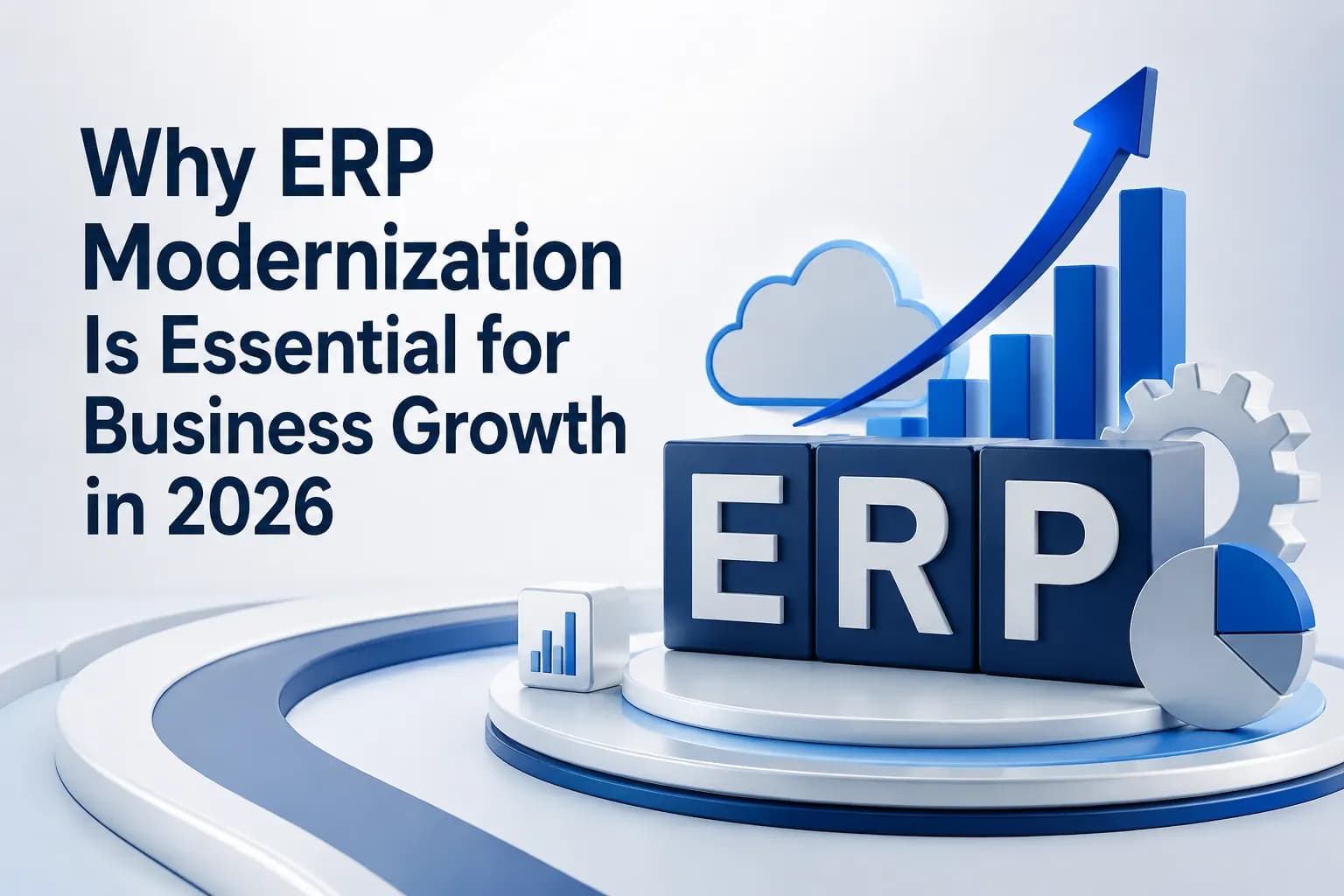 Why ERP Modernization Is Essential for Business Growth in 2026