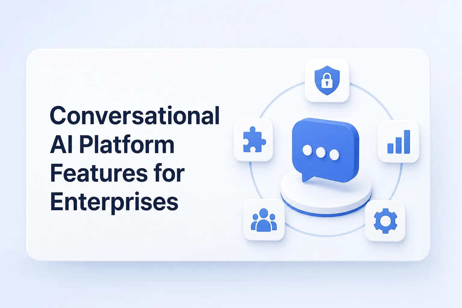 Conversational AI Platform Features for Enterprises